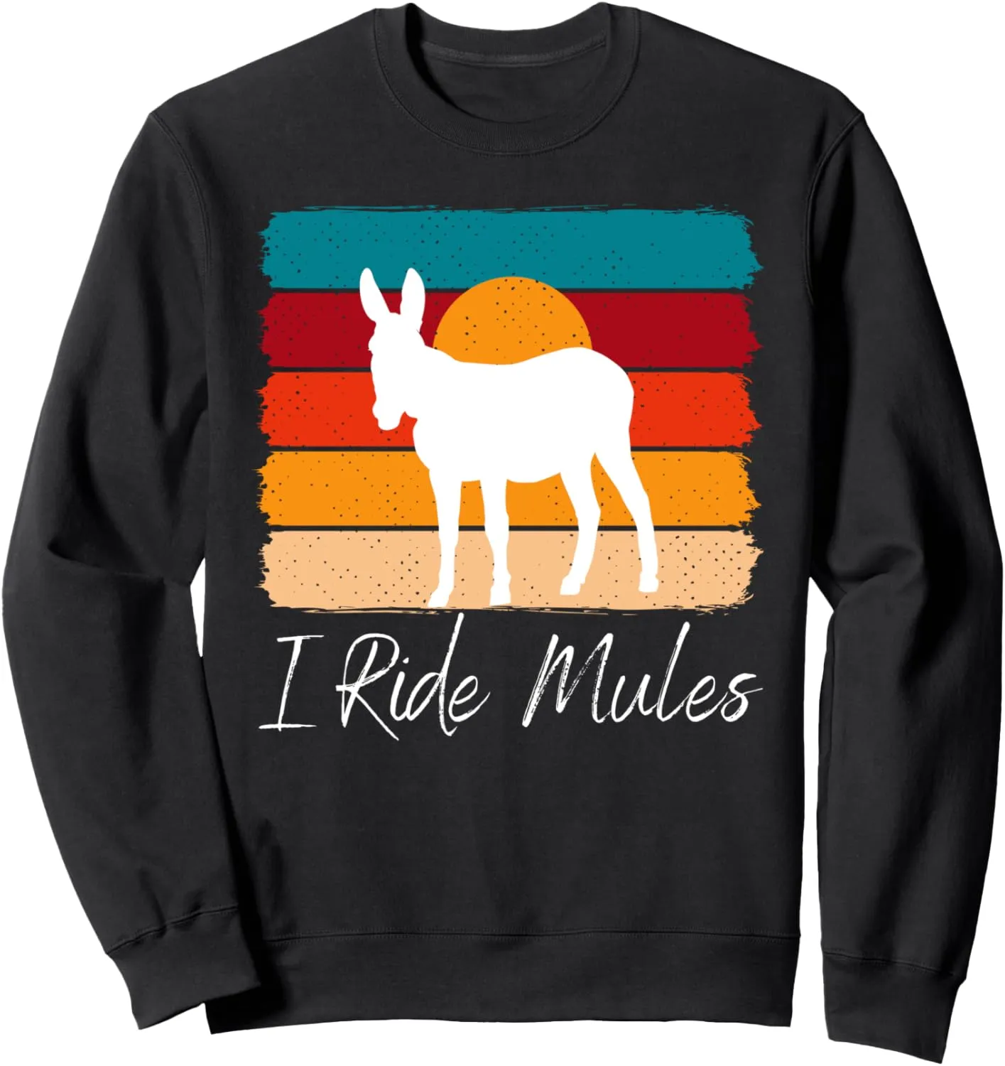 Mule and Sunset: I Ride Mules Sweatshirt